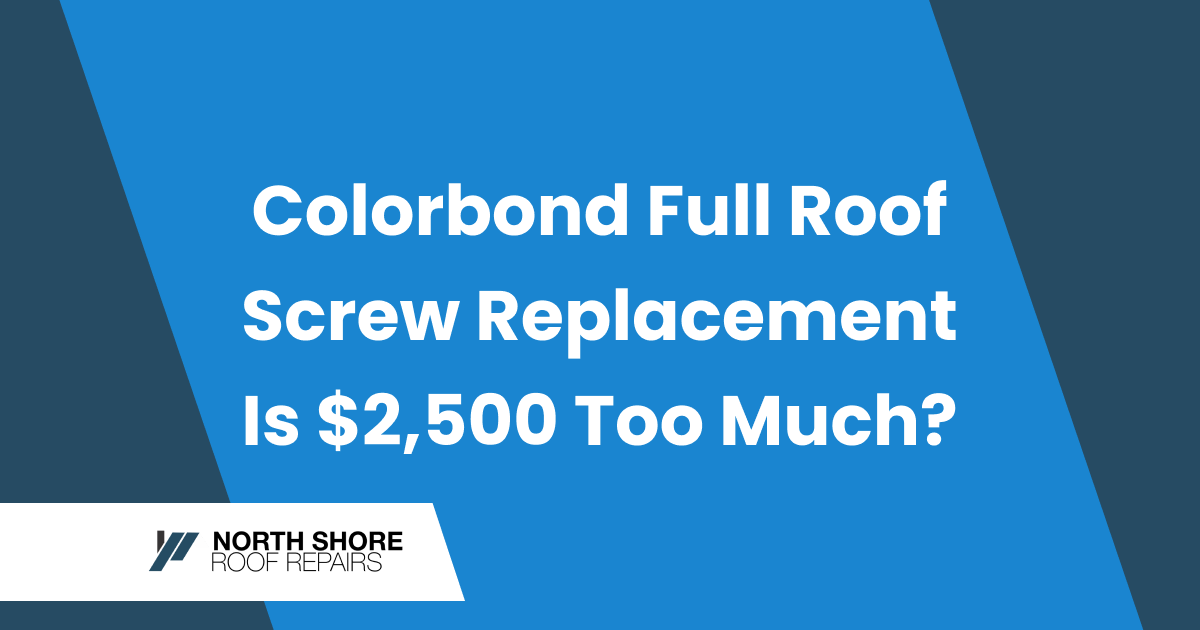 Featured image for “Colorbond Full Roof Screw Replacement: Is $2,500 Fair”