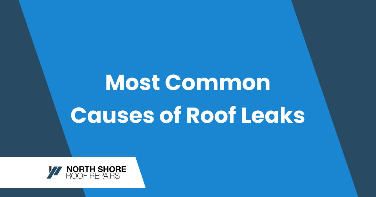 Featured image for “Most Common Causes of Roof Leaks in North Shore Homes”
