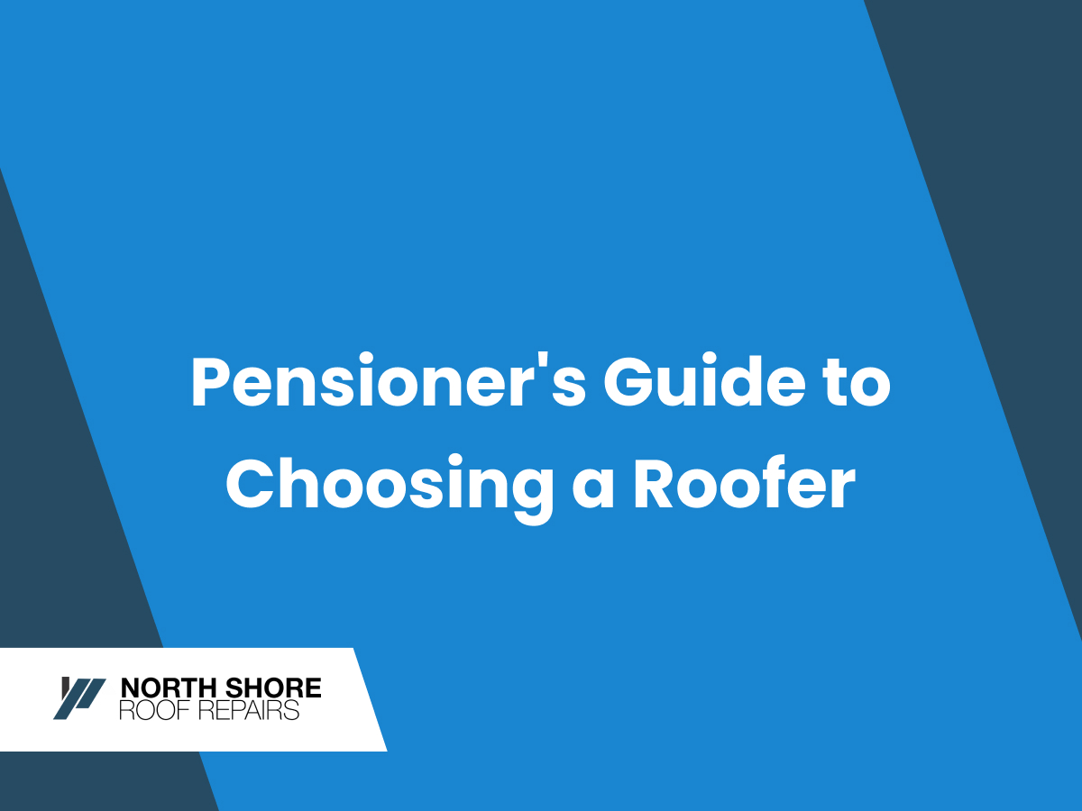 Featured image for “Pensioner’s Guide to Choosing a Trustworthy Roofer in the North Shore”